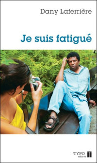 Dany Laferrière — Je suis fatigué