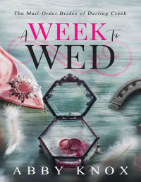 Abby Knox — A Week To Wed (The Mail-Order Brides of Darling Creek #2)