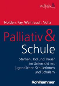 Nicole Nolden & Kirsten Fay & Birgit Weihrauch & Raymond Voltz — Palliativ & Schule