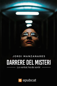 Jordi Manzanares Pujol — Darrere del misteri. La veritat ha de sortir