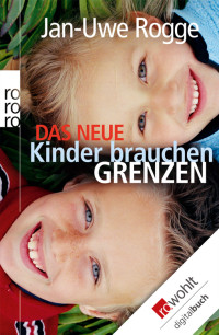 Rogge, Jan-Uwe — Das neue Kinder brauchen Grenzen