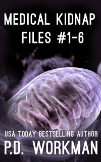 P.D. Workman — Medical Kidnap Files 1-6