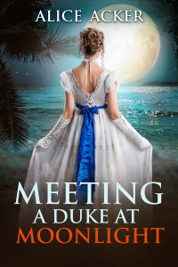 Alice Acker — Meeting a Duke at Moonlight (A Lady’s Dream book 1)