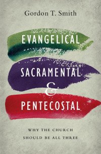 Gordon T. Smith — Evangelical, Sacramental, and Pentecostal