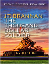 J.T. Brannan — THE THOUSAND DOLLAR SOLDIER: A Colt Ryder Thriller