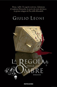 Leoni Giulio — Leoni Giulio - 2009 - La regola delle ombre