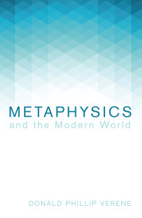 Donald Phillip Verene; — Metaphysics and the Modern World