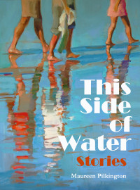 Maureen Pilkington — This Side of Water