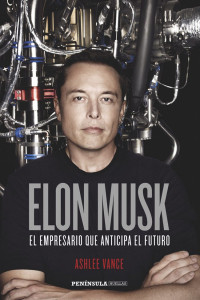 Ashlee Vance — Elon Musk: El empresario que anticipa el futuro