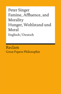 Peter Albert David Singer;Jonas Pfister;Tobias Zrcher; — Famine, Affluence, and Morality / Hunger, Reichtum und Moral (Englisch/Deutsch): Englisch / Deutsch. [Great Papers Philosophie]