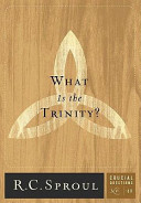 Sproul, R.C. — What is the Trinity? 10 (Crucial Questions Series)