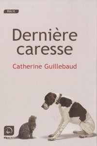 Guillebaud Catherine [Guillebaud Catherine] — Dernière caresse
