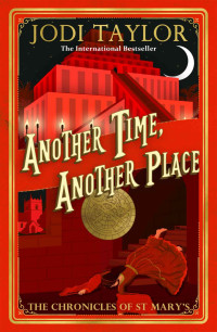 Jodi Taylor — Another Time, Another Place (A Chronicles of St Mary's Novel)