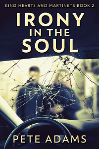 Pete Adams — Irony in the Soul: Kind Hearts and Martinets Book 2