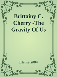 Elemets#04 — Brittainy C. Cherry -The Gravity Of Us