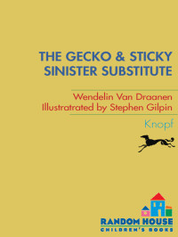 Draanen, Wendelin Van — [The Gecko and Sticky 03] • Sinister Substitute