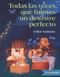 Chloe Santana — TODAS LAS VECES QUE FUIMOS UN DESASTRE PERFECTO