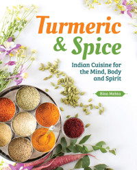 Bina Mehta — Turmeric & Spice : Indian Cuisine for the Mind, Body and Spirit