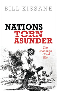 Kissane, Bill; — Nations Torn Asunder: The Challenge of Civil War