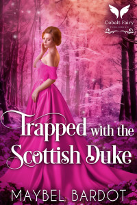 Bardot, Maybel — Trapped with the Scottish Duke: A Steamy Historical Regency Romance Novel (A Lady's Pact Book 3)