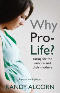 Randy Alcorn; — Why Pro-Life