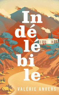 Valérie Anvers — Indélébile: un roman clivant, subversif et déjanté, 2ème PRIX des étoiles Librinova. (French Edition)