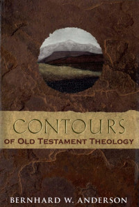 Bernhard W. Anderson — Contours of Old Testament Theology