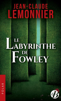 Jean-Claude Lemonnier [Lemonnier, Jean-Claude] — Le labyrinthe de Fowley