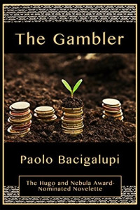 Paolo Bacigalupi — The Gambler