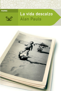 Alan Pauls — La vida descalzo