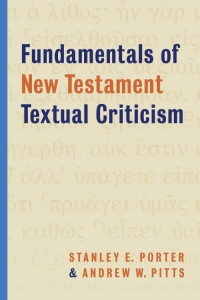 Stanley E. Porter, Andrew W. Pitts & Andrew W. Pitts — Fundamentals of New Testament Textual Criticism