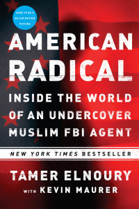 Tamer Elnoury & Kevin Maurer — American Radical: Inside the World of an Undercover Muslim FBI Agent