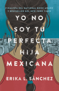 ERIKA L. SANCHEZ — Yo No Soy Tu Perfecta Hija Mexicana