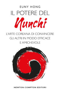 Euny Hong — Il potere del Nunchi. L’arte coreana di convincere gli altri in modo efficace e amichevole