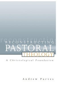 Purves, Andrew; — Reconstructing Pastoral Theology