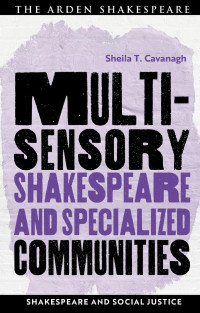 Sheila T. Cavanagh; — Multisensory Shakespeare and Specialized Communities