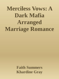 Faith Summers & Khardine Gray — Merciless Vows: A Dark Mafia Arranged Marriage Romance (Blood and Thorns Duet Book 1)