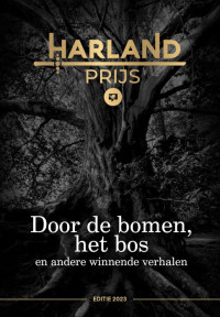 Susanne Lotstra, Oscar Peeze Binkhorst, Wouter Klein Ikkink, Ilona Posthumus en Marius van Bruggen — Door de bomen, het bos en andere winnende verhalen (Harland-prijs)