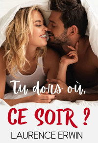 Laurence Erwin — Tu dors où, ce soir ?: Une comédie romantique feel-good (French Edition)