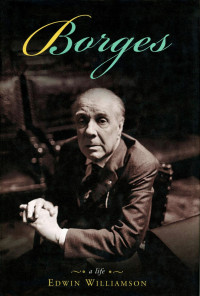 Edwin Williamson — Borges: A Life