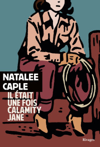 Natalee Caple [Caple, Natalee] — Il était une fois Calamity Jane