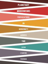 Friedman, Susan Stanford — Planetary Modernisms : Provocations on Modernity Across Time