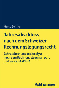 Marco Gehrig — Jahresabschluss nach dem Schweizer Rechnungslegungsrecht