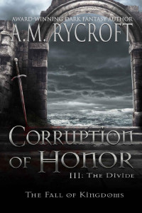 A.M. Rycroft — Corruption of Honor, Pt. III: The Divide
