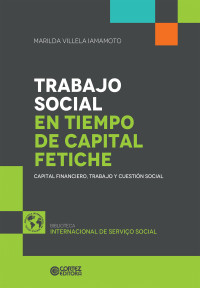 Marilda Villela Iamamoto; — Trabajo social en tiempo de capital fetiche