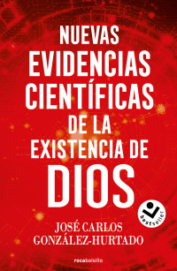 José Carlos González-Hurtado — Nuevas Evidencias Científicas de la Existencia de Dios / New Scientific Evidence for the Existence of God