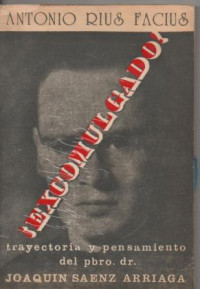 Antonio Rius Facius — Excomungado!: trajetória e pensamento do Pe. Dr. Joaquín Sáenz y Arriaga