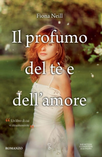 Fiona Neill [Neill, Fiona] — Il profumo del tè e dell’amore