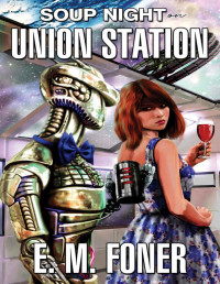E. M. Foner — Soup Night on Union Station (EarthCent Ambassador Book 17)