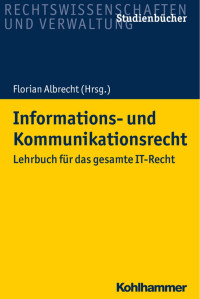 Florian Albrecht & Ermano Geuer & Tobias Koch & Achim Nielsen & Anne Paschke & Matthias Prinz & Alexander Schmid & Alexander Seidl & Tobias Starnecker & Anna-Lena Wirz — Informations- und Kommunikationsrecht